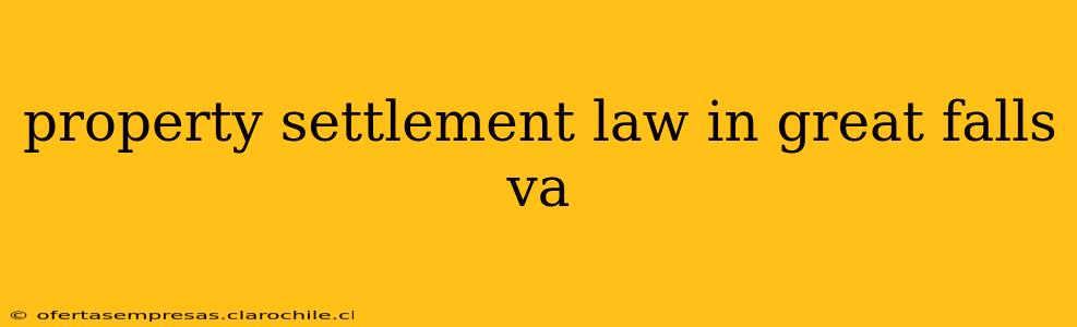 property settlement law in great falls va