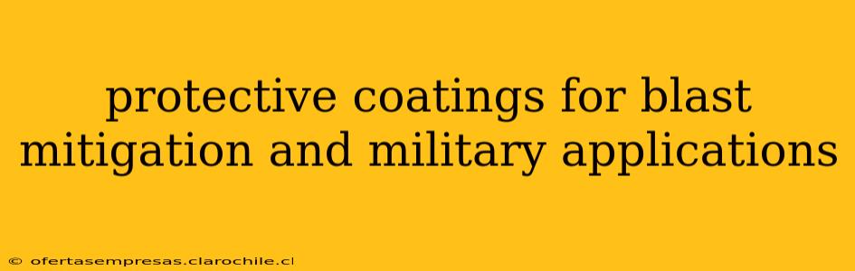 protective coatings for blast mitigation and military applications