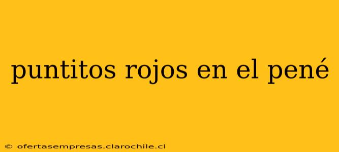 puntitos rojos en el pené