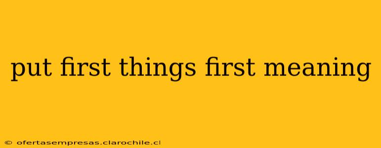 put first things first meaning