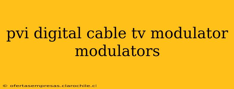 pvi digital cable tv modulator modulators