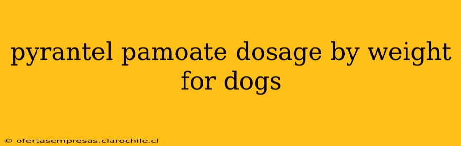 pyrantel pamoate dosage by weight for dogs
