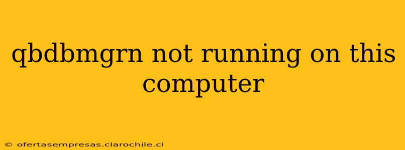qbdbmgrn not running on this computer