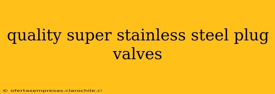 quality super stainless steel plug valves