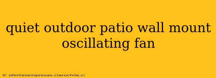 quiet outdoor patio wall mount oscillating fan