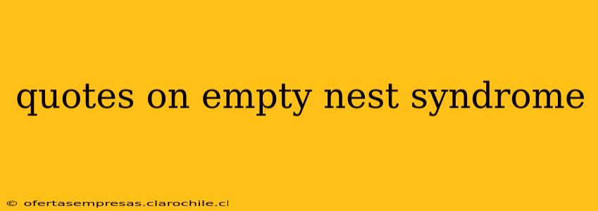 quotes on empty nest syndrome
