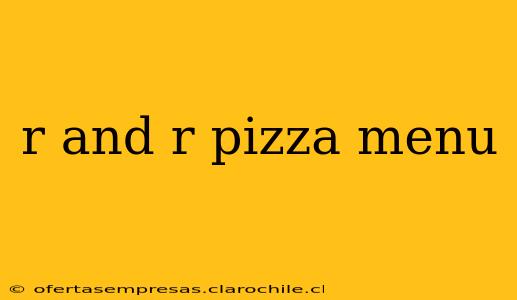 r and r pizza menu