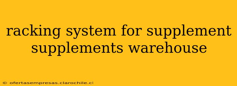 racking system for supplement supplements warehouse