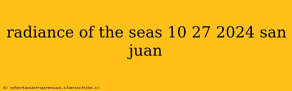 radiance of the seas 10 27 2024 san juan