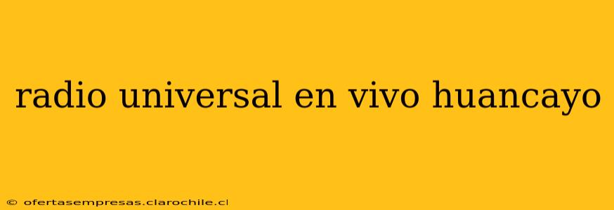 radio universal en vivo huancayo