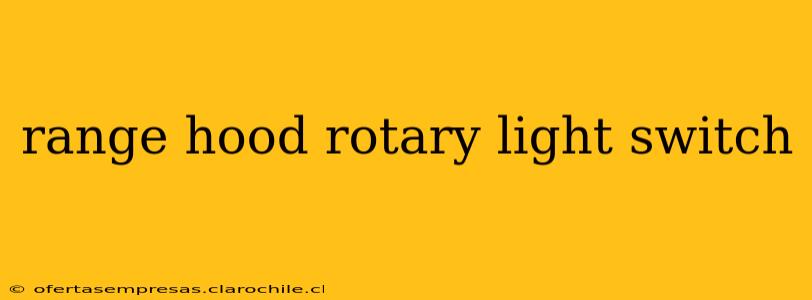 range hood rotary light switch