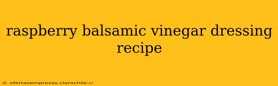 raspberry balsamic vinegar dressing recipe