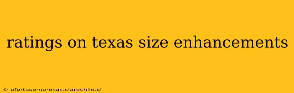 ratings on texas size enhancements