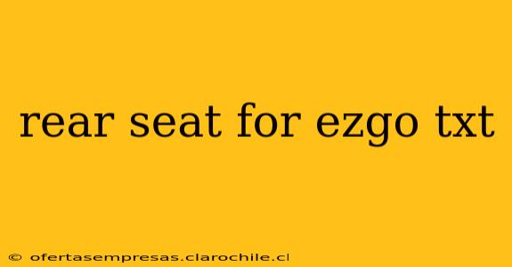 rear seat for ezgo txt