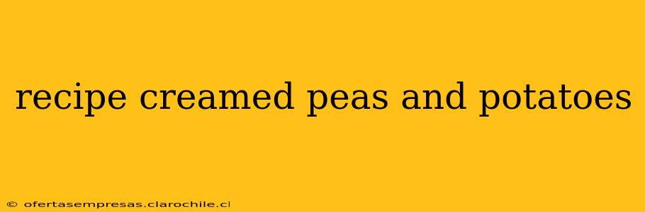 recipe creamed peas and potatoes