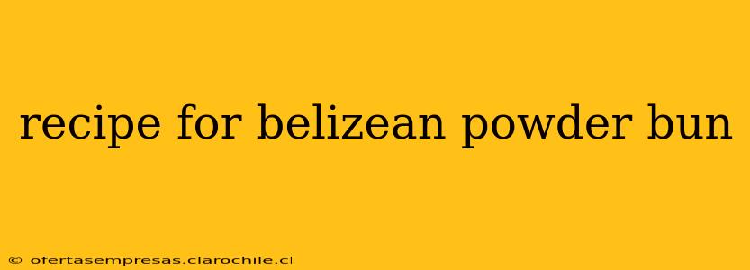 recipe for belizean powder bun