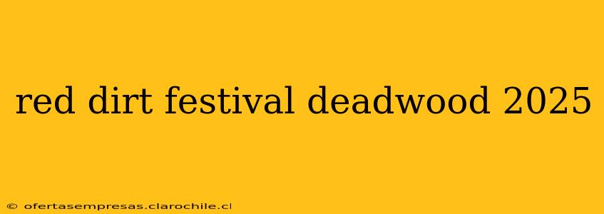 red dirt festival deadwood 2025