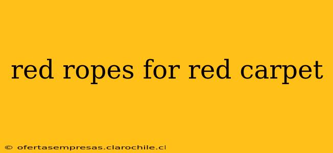red ropes for red carpet