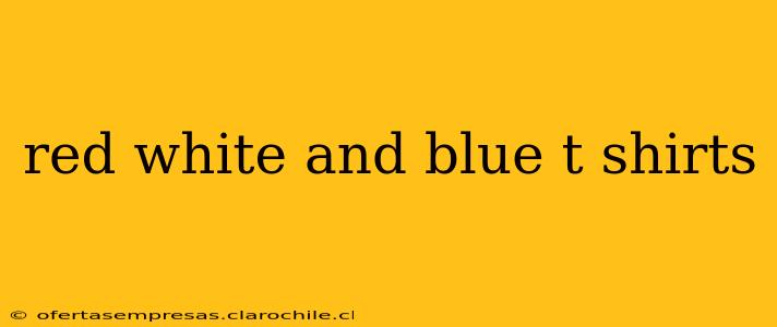 red white and blue t shirts