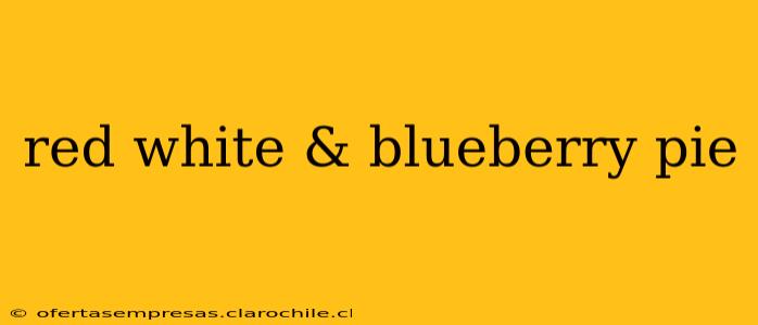 red white & blueberry pie