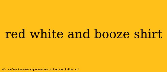 red white and booze shirt