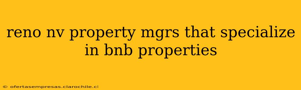 reno nv property mgrs that specialize in bnb properties