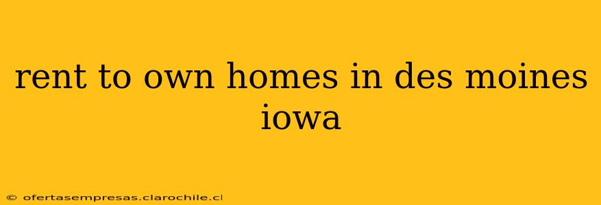 rent to own homes in des moines iowa