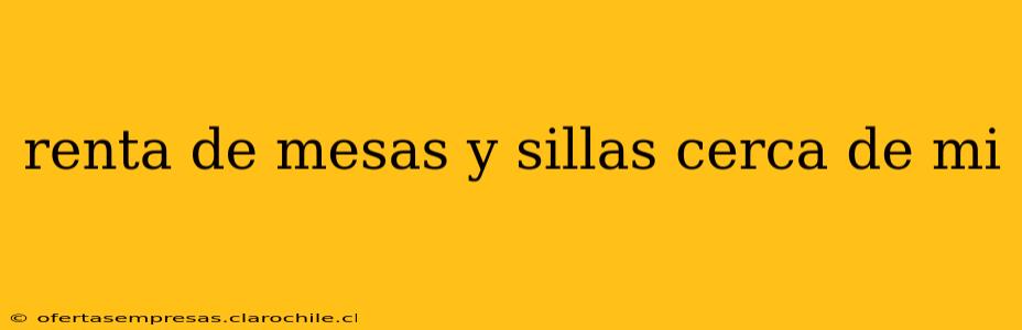 renta de mesas y sillas cerca de mi