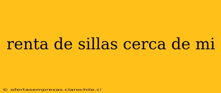 renta de sillas cerca de mi