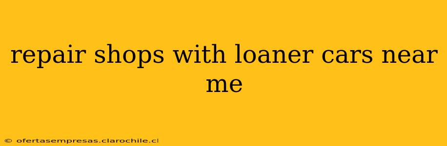 repair shops with loaner cars near me