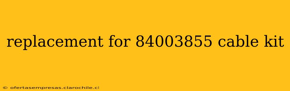 replacement for 84003855 cable kit