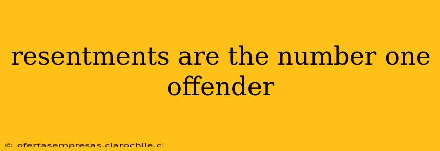 resentments are the number one offender