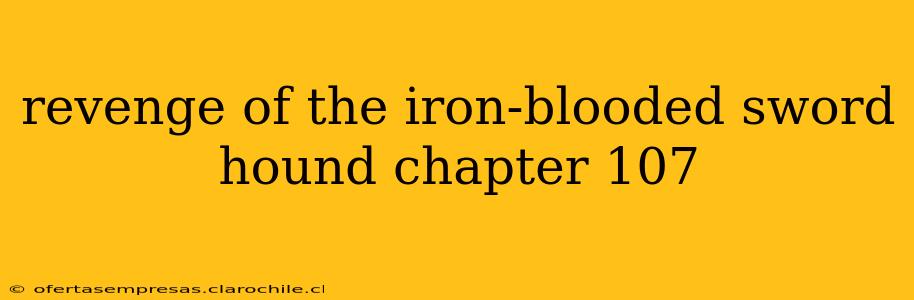 revenge of the iron-blooded sword hound chapter 107
