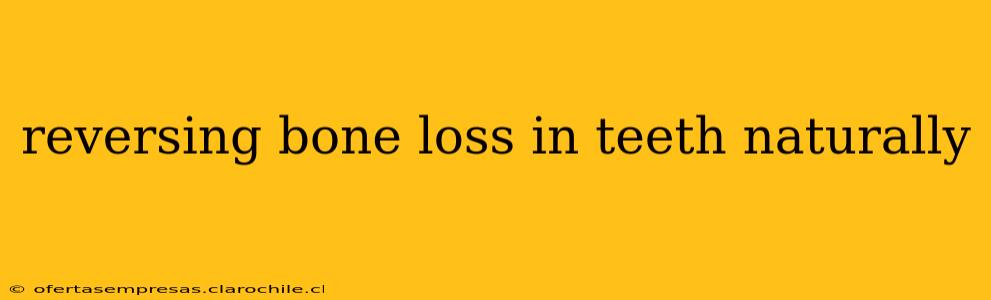reversing bone loss in teeth naturally