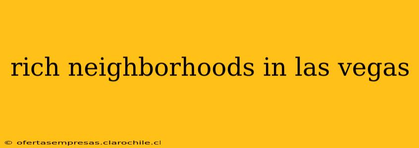 rich neighborhoods in las vegas