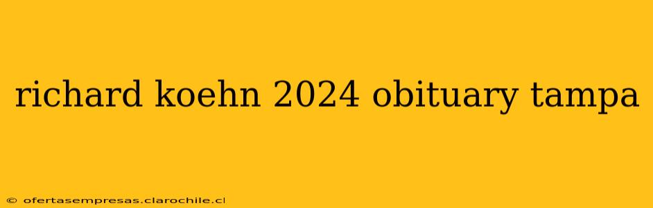 richard koehn 2024 obituary tampa