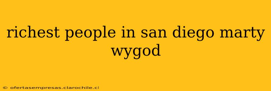 richest people in san diego marty wygod