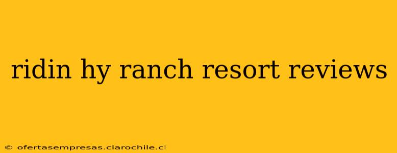 ridin hy ranch resort reviews