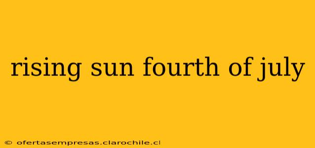 rising sun fourth of july