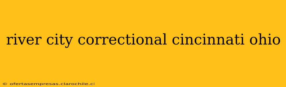 river city correctional cincinnati ohio