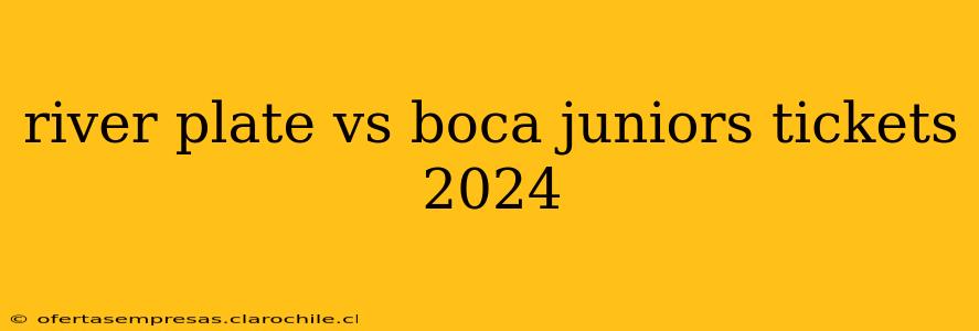 river plate vs boca juniors tickets 2024