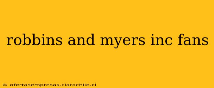 robbins and myers inc fans