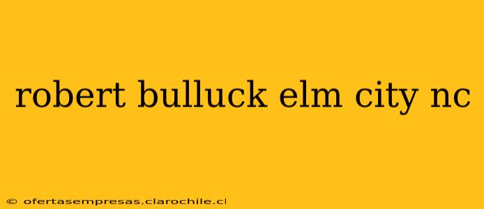 robert bulluck elm city nc