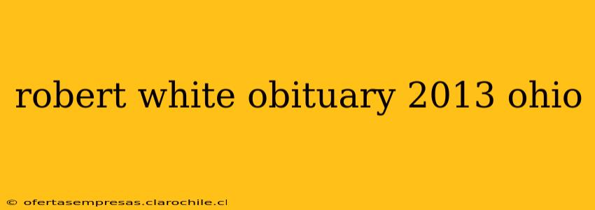 robert white obituary 2013 ohio