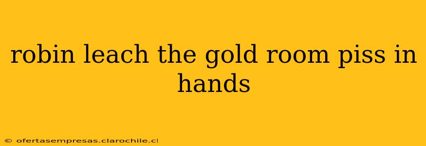 robin leach the gold room piss in hands robin leach the gold room piss in hands