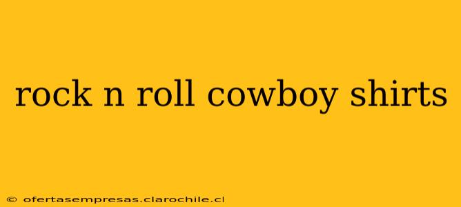 rock n roll cowboy shirts