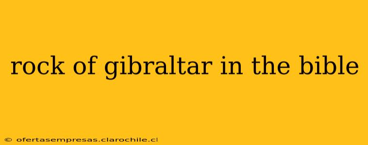 rock of gibraltar in the bible