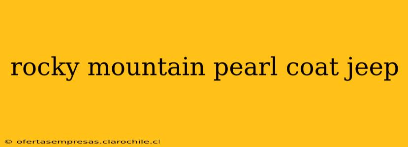 rocky mountain pearl coat jeep