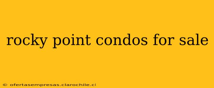 rocky point condos for sale