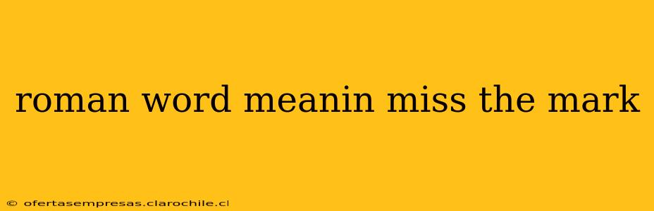 roman word meanin miss the mark
